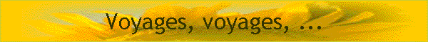 Voyages, voyages, ...